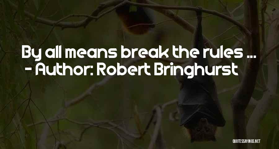 Robert Bringhurst Quotes: By All Means Break The Rules ...