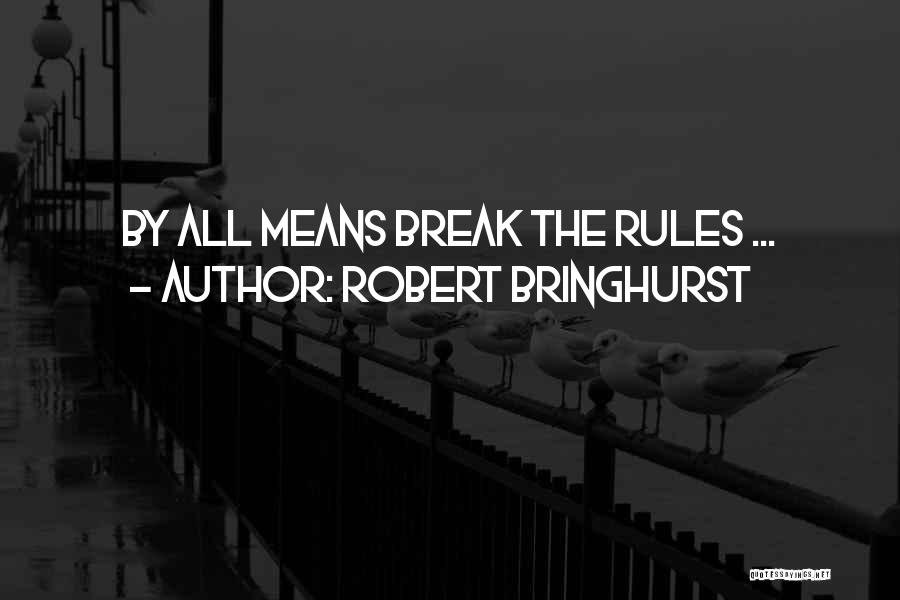 Robert Bringhurst Quotes: By All Means Break The Rules ...