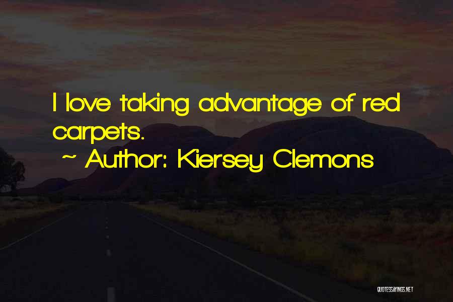 Kiersey Clemons Quotes: I Love Taking Advantage Of Red Carpets.