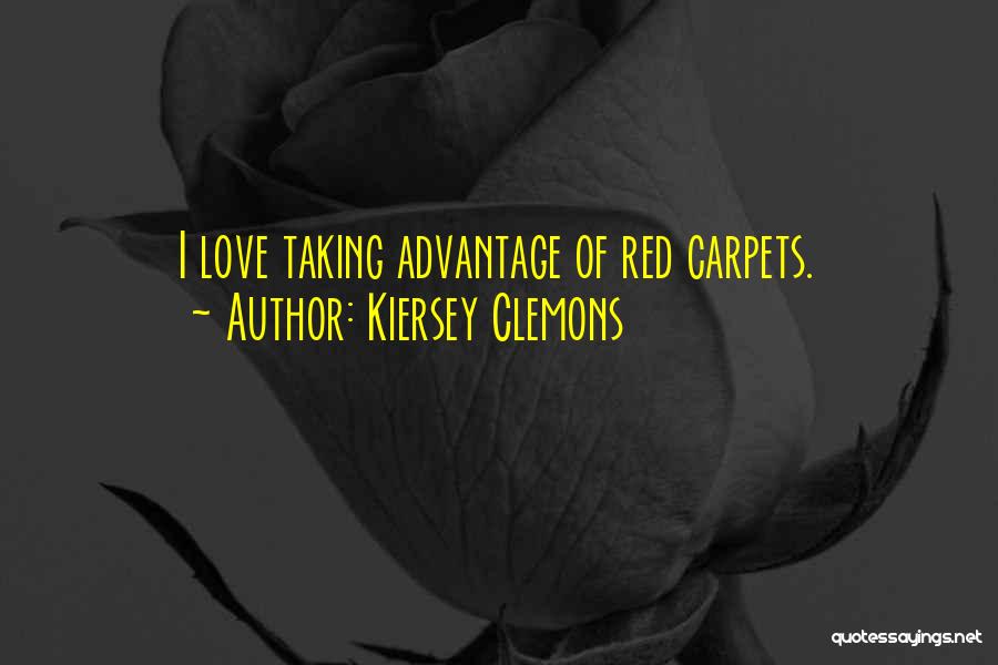 Kiersey Clemons Quotes: I Love Taking Advantage Of Red Carpets.