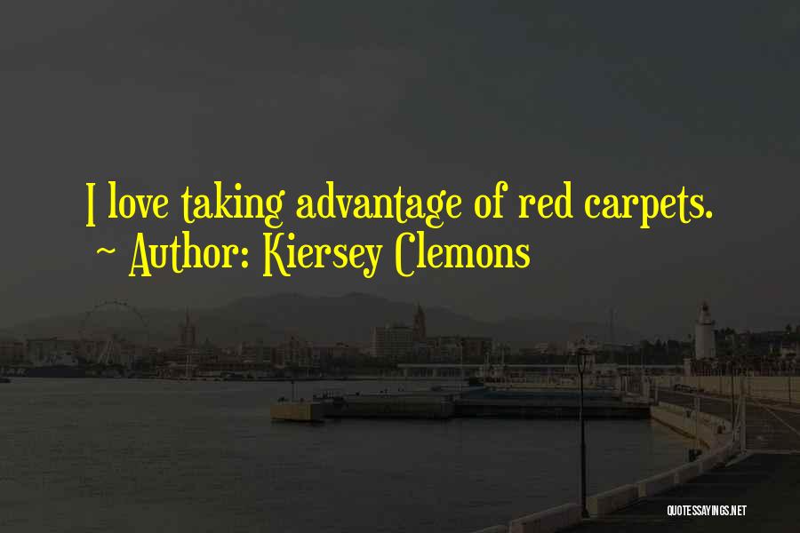 Kiersey Clemons Quotes: I Love Taking Advantage Of Red Carpets.