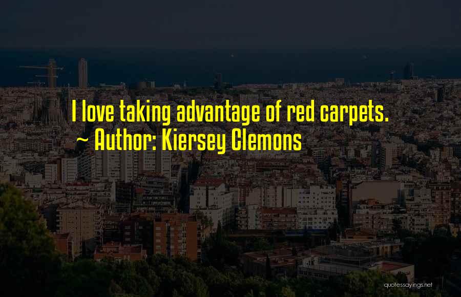 Kiersey Clemons Quotes: I Love Taking Advantage Of Red Carpets.