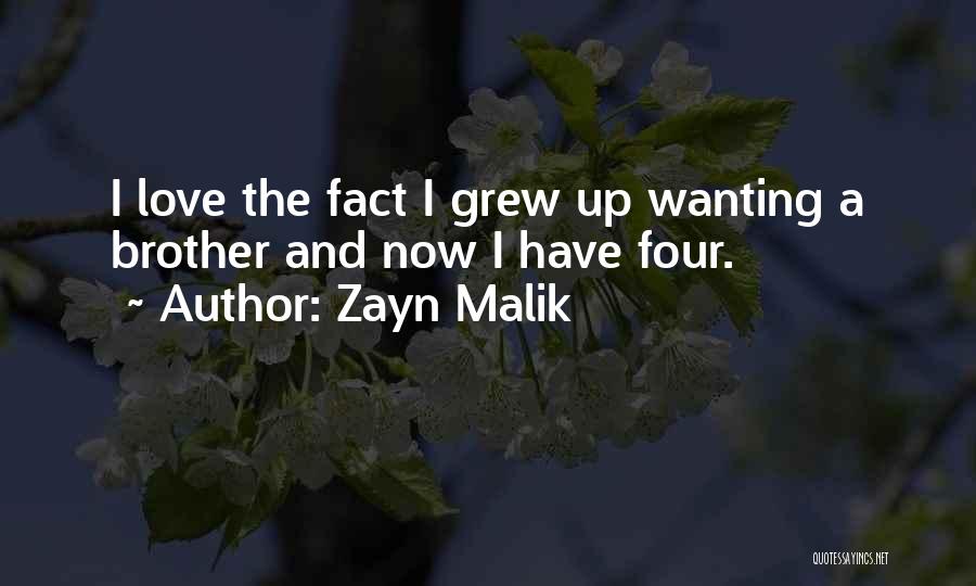 Zayn Malik Quotes: I Love The Fact I Grew Up Wanting A Brother And Now I Have Four.