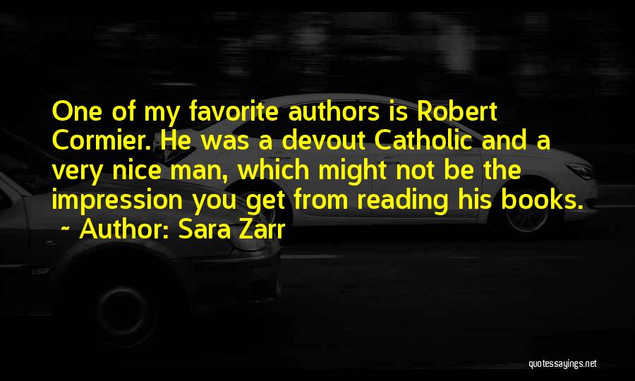 Sara Zarr Quotes: One Of My Favorite Authors Is Robert Cormier. He Was A Devout Catholic And A Very Nice Man, Which Might