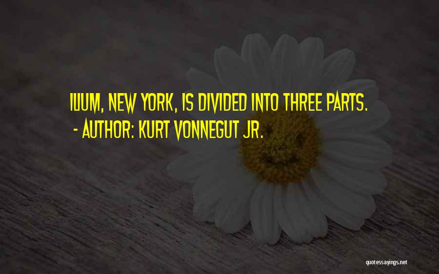 Kurt Vonnegut Jr. Quotes: Ilium, New York, Is Divided Into Three Parts.
