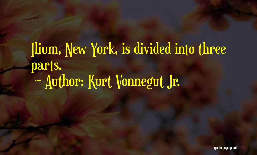 Kurt Vonnegut Jr. Quotes: Ilium, New York, Is Divided Into Three Parts.
