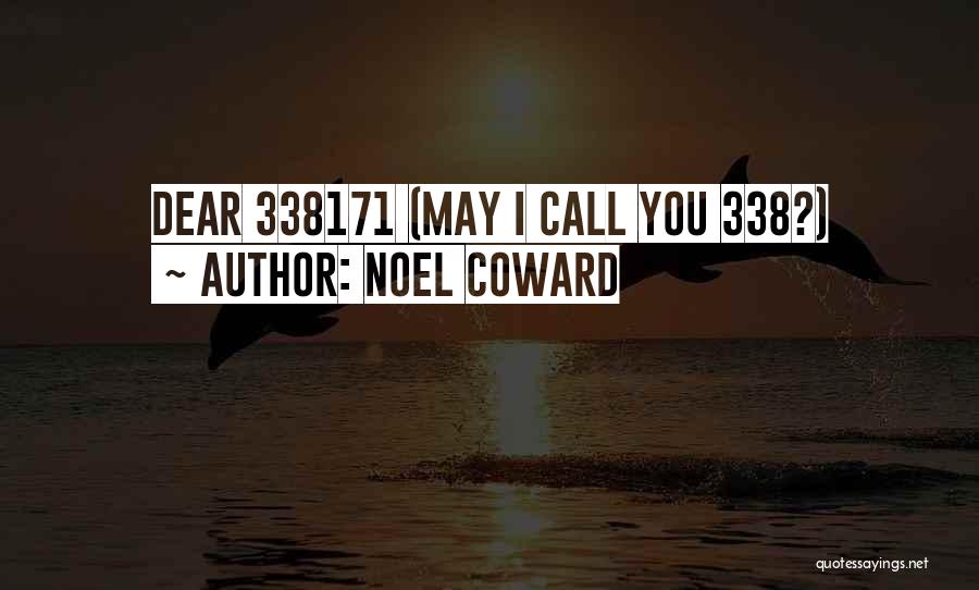 Noel Coward Quotes: Dear 338171 (may I Call You 338?)
