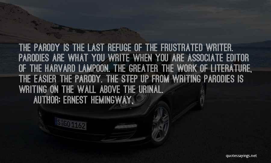 Ernest Hemingway, Quotes: The Parody Is The Last Refuge Of The Frustrated Writer. Parodies Are What You Write When You Are Associate Editor