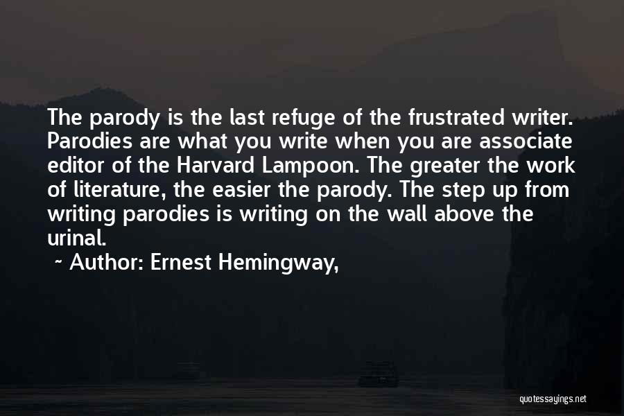 Ernest Hemingway, Quotes: The Parody Is The Last Refuge Of The Frustrated Writer. Parodies Are What You Write When You Are Associate Editor