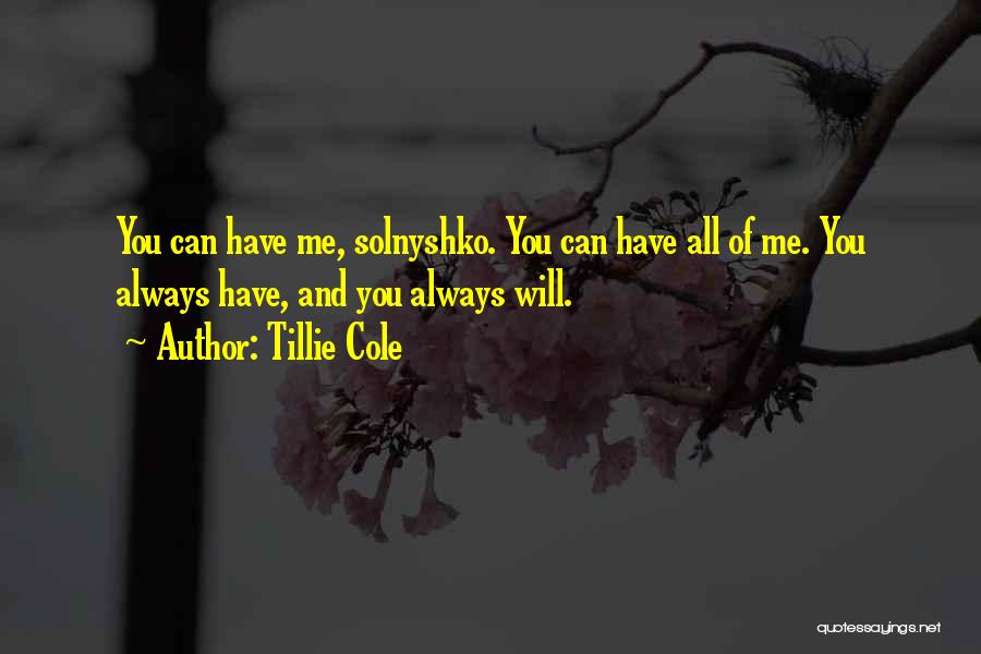 Tillie Cole Quotes: You Can Have Me, Solnyshko. You Can Have All Of Me. You Always Have, And You Always Will.