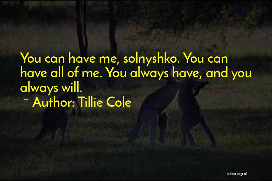 Tillie Cole Quotes: You Can Have Me, Solnyshko. You Can Have All Of Me. You Always Have, And You Always Will.