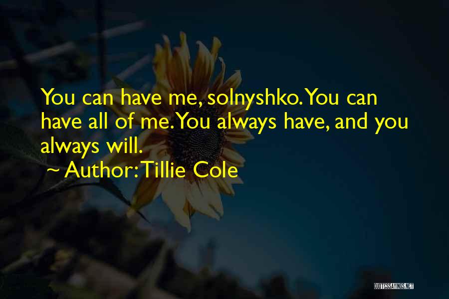 Tillie Cole Quotes: You Can Have Me, Solnyshko. You Can Have All Of Me. You Always Have, And You Always Will.