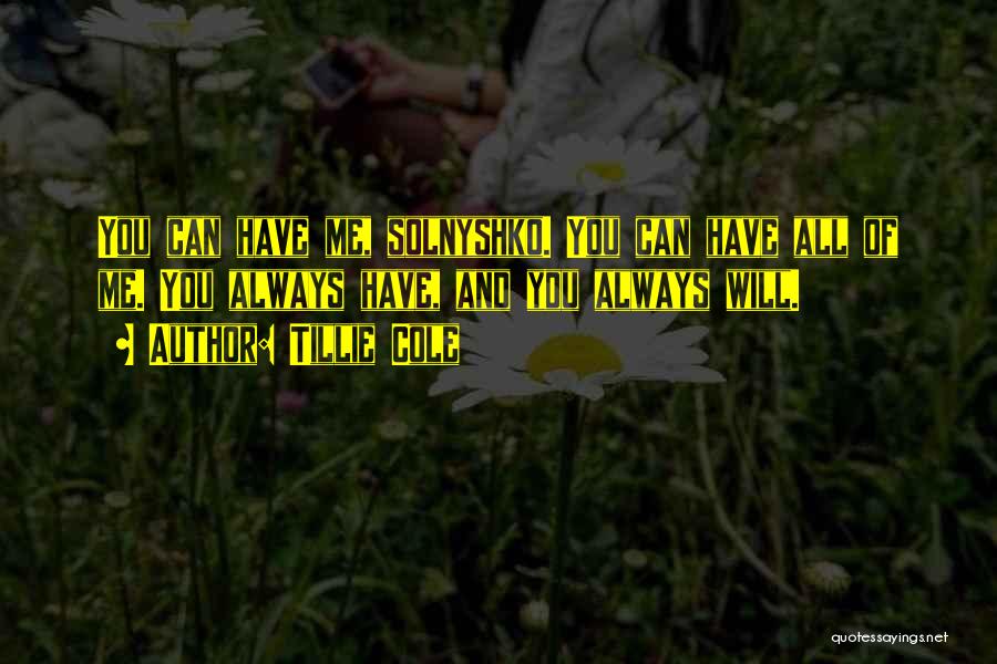 Tillie Cole Quotes: You Can Have Me, Solnyshko. You Can Have All Of Me. You Always Have, And You Always Will.