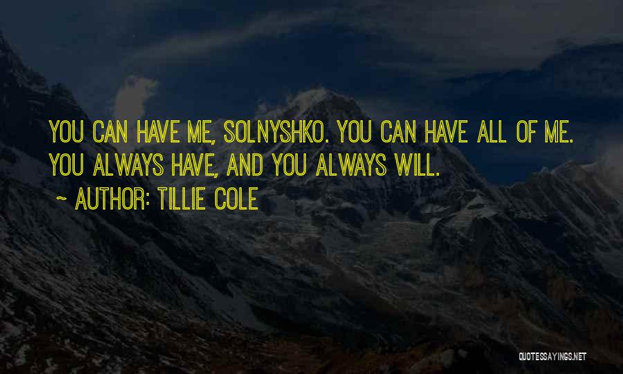 Tillie Cole Quotes: You Can Have Me, Solnyshko. You Can Have All Of Me. You Always Have, And You Always Will.