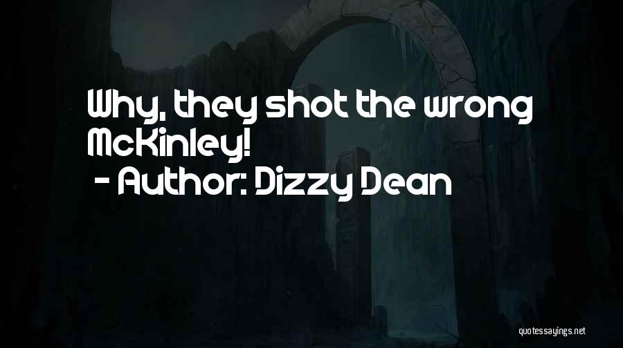 Dizzy Dean Quotes: Why, They Shot The Wrong Mckinley!