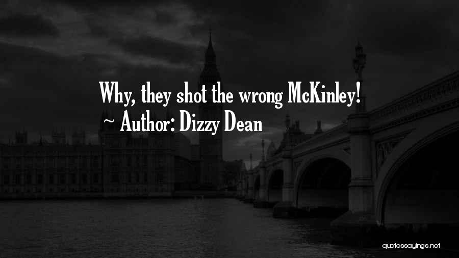 Dizzy Dean Quotes: Why, They Shot The Wrong Mckinley!