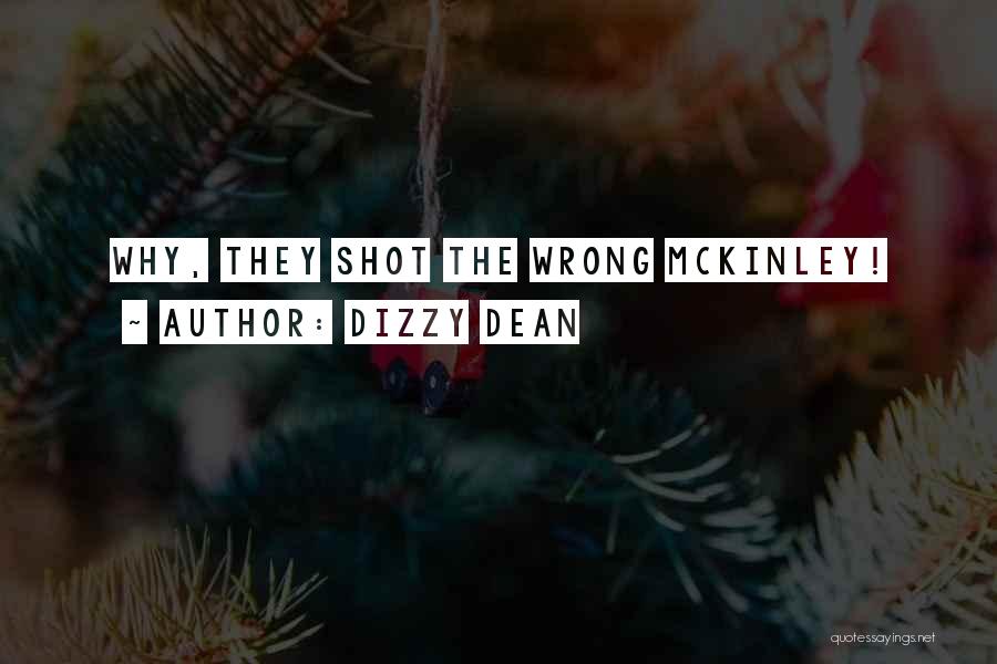 Dizzy Dean Quotes: Why, They Shot The Wrong Mckinley!