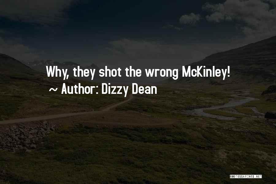 Dizzy Dean Quotes: Why, They Shot The Wrong Mckinley!