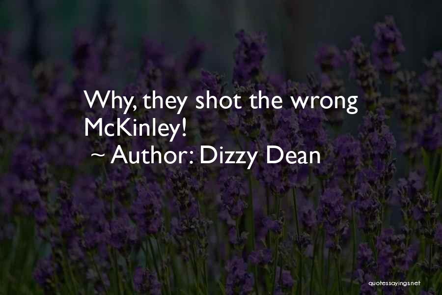 Dizzy Dean Quotes: Why, They Shot The Wrong Mckinley!