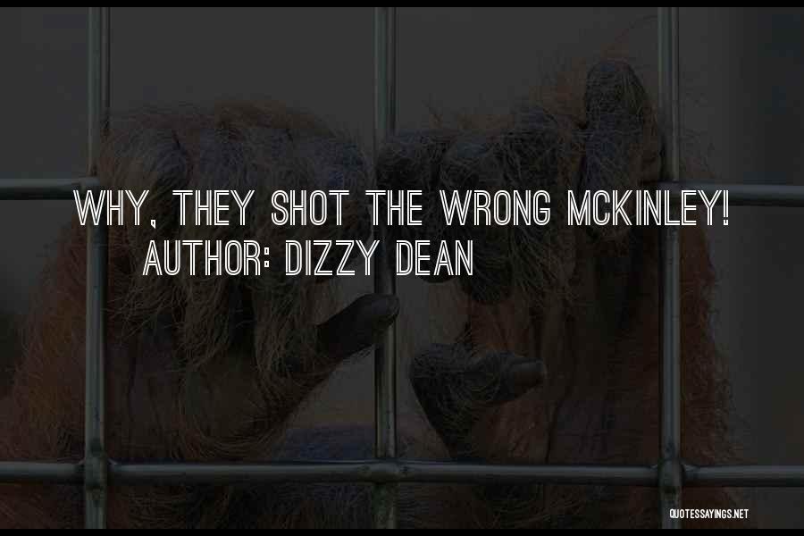 Dizzy Dean Quotes: Why, They Shot The Wrong Mckinley!