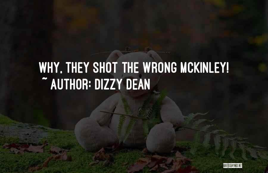 Dizzy Dean Quotes: Why, They Shot The Wrong Mckinley!