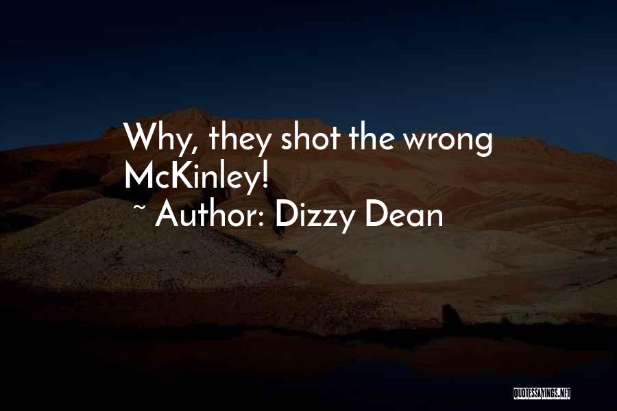 Dizzy Dean Quotes: Why, They Shot The Wrong Mckinley!