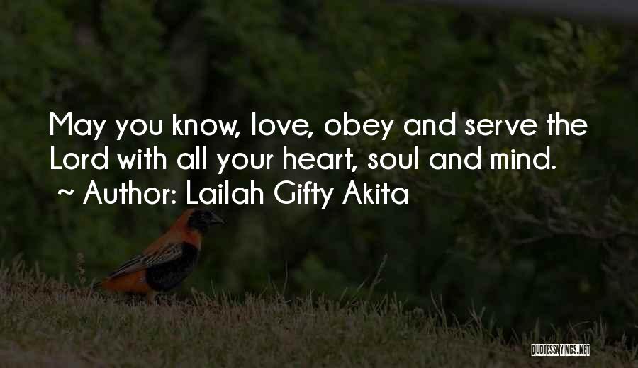Lailah Gifty Akita Quotes: May You Know, Love, Obey And Serve The Lord With All Your Heart, Soul And Mind.