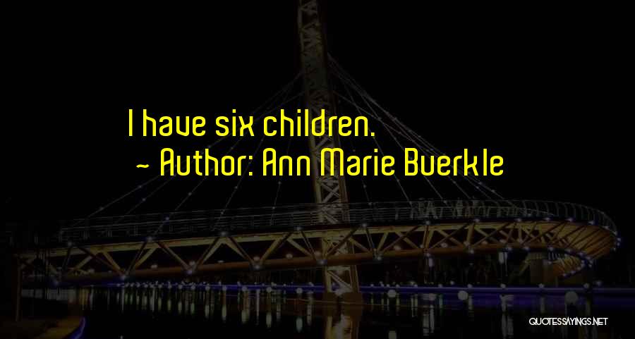 Ann Marie Buerkle Quotes: I Have Six Children.