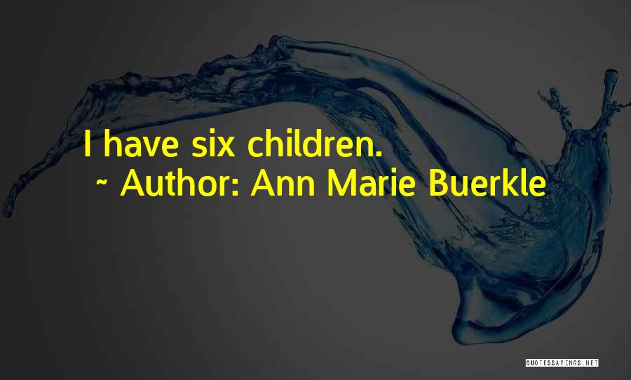 Ann Marie Buerkle Quotes: I Have Six Children.