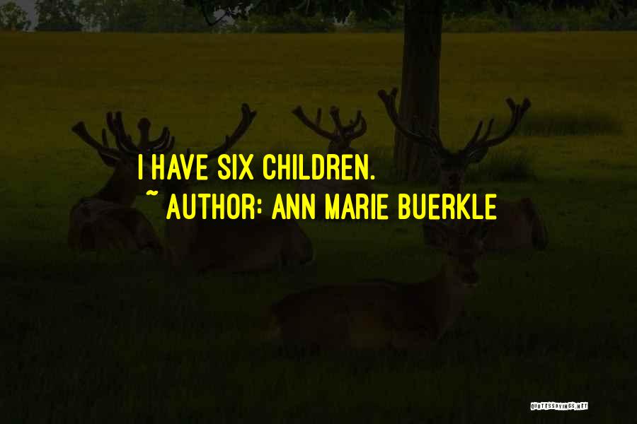 Ann Marie Buerkle Quotes: I Have Six Children.