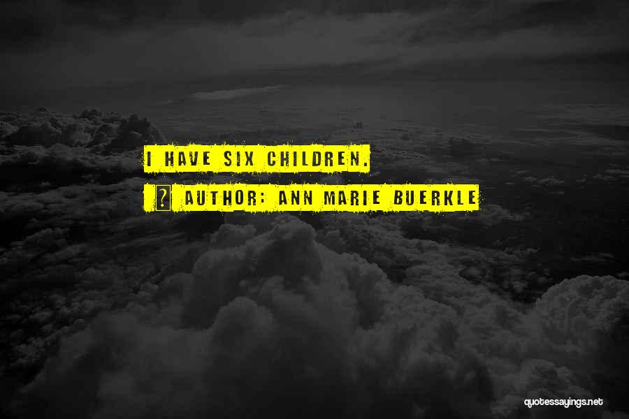 Ann Marie Buerkle Quotes: I Have Six Children.