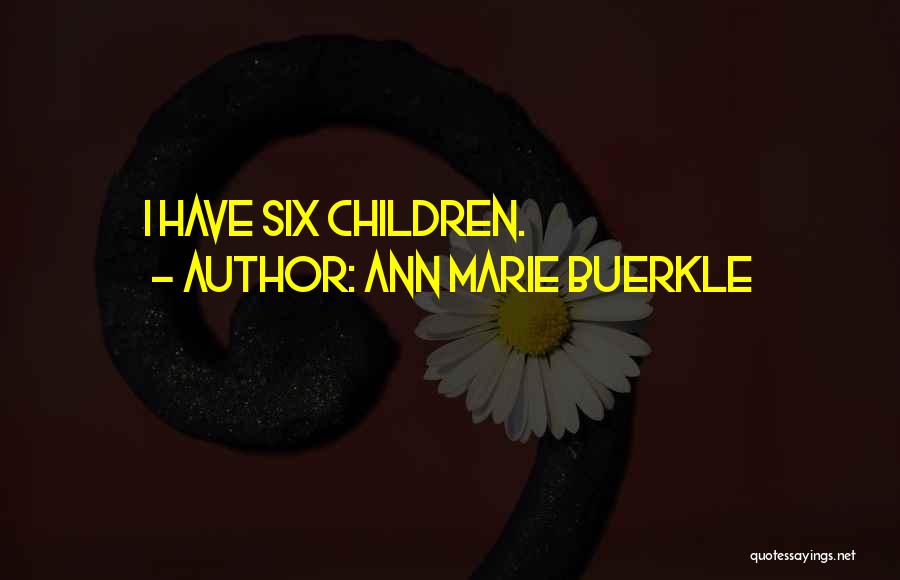 Ann Marie Buerkle Quotes: I Have Six Children.