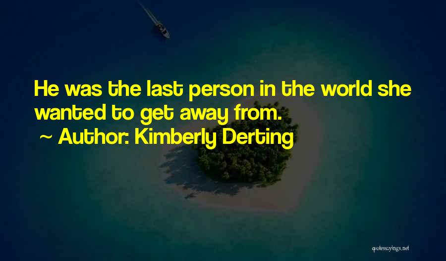 Kimberly Derting Quotes: He Was The Last Person In The World She Wanted To Get Away From.