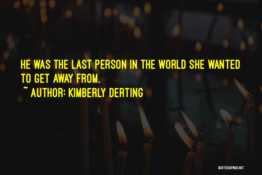 Kimberly Derting Quotes: He Was The Last Person In The World She Wanted To Get Away From.