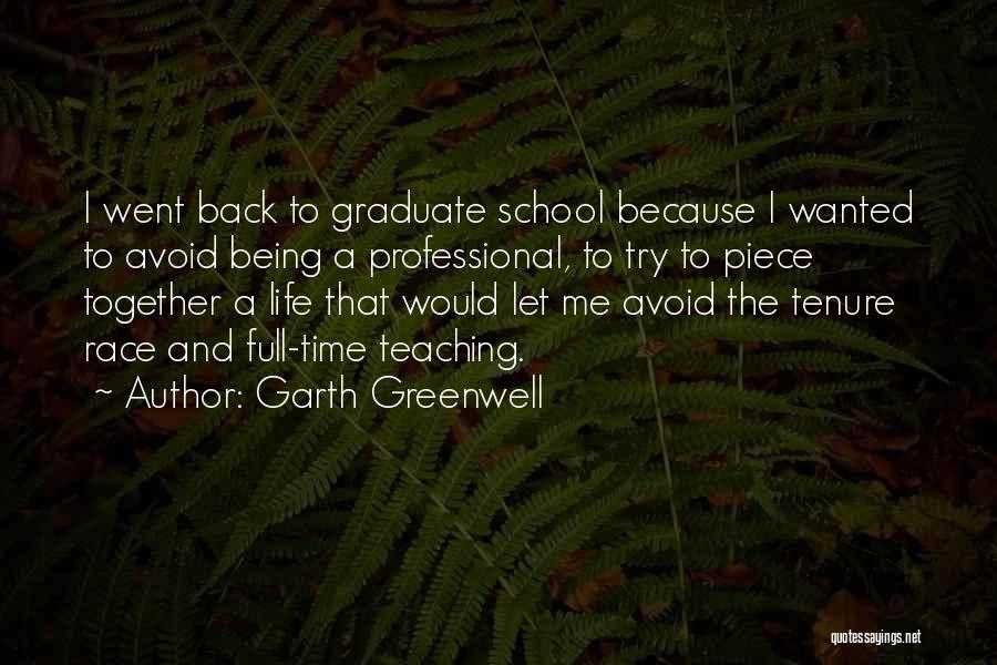 Garth Greenwell Quotes: I Went Back To Graduate School Because I Wanted To Avoid Being A Professional, To Try To Piece Together A