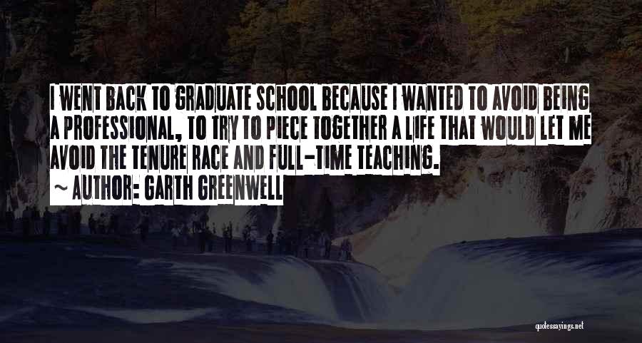 Garth Greenwell Quotes: I Went Back To Graduate School Because I Wanted To Avoid Being A Professional, To Try To Piece Together A