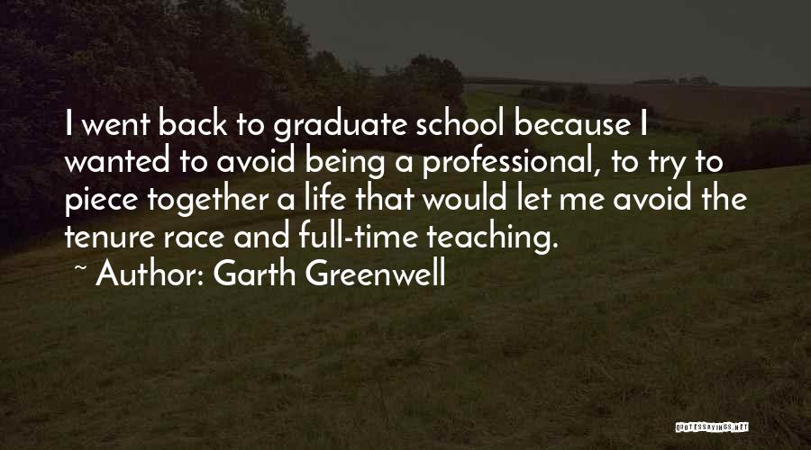 Garth Greenwell Quotes: I Went Back To Graduate School Because I Wanted To Avoid Being A Professional, To Try To Piece Together A