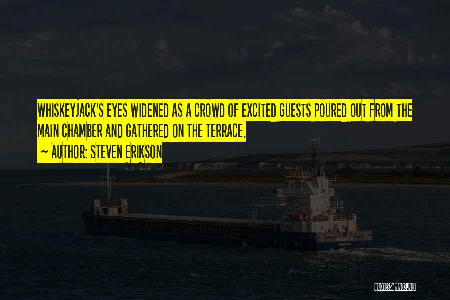 Steven Erikson Quotes: Whiskeyjack's Eyes Widened As A Crowd Of Excited Guests Poured Out From The Main Chamber And Gathered On The Terrace.