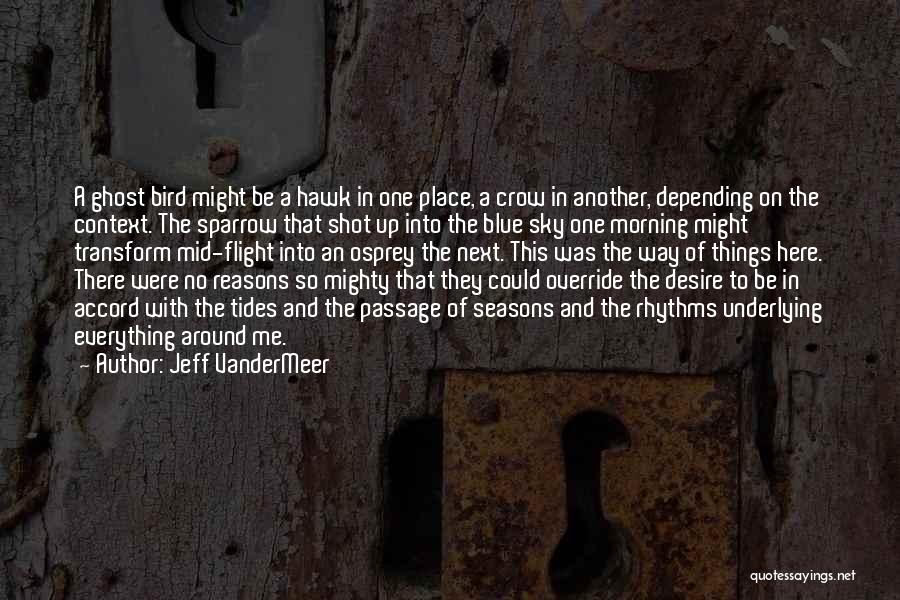 Jeff VanderMeer Quotes: A Ghost Bird Might Be A Hawk In One Place, A Crow In Another, Depending On The Context. The Sparrow