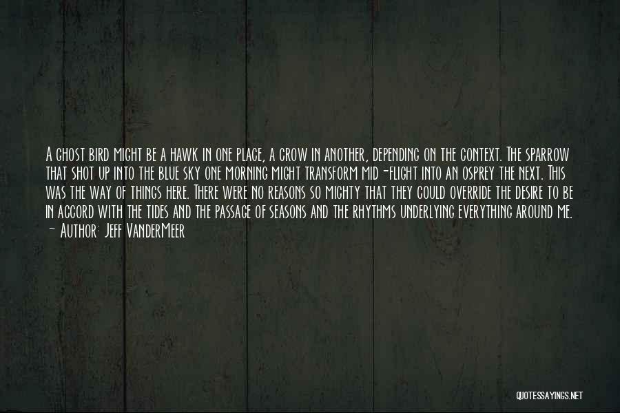 Jeff VanderMeer Quotes: A Ghost Bird Might Be A Hawk In One Place, A Crow In Another, Depending On The Context. The Sparrow