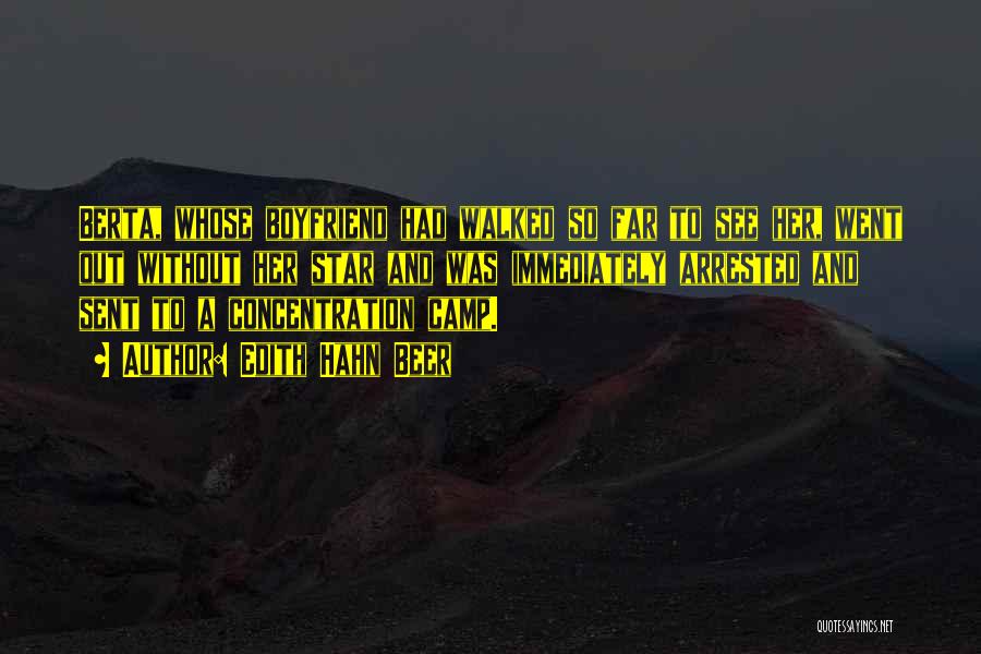Edith Hahn Beer Quotes: Berta, Whose Boyfriend Had Walked So Far To See Her, Went Out Without Her Star And Was Immediately Arrested And