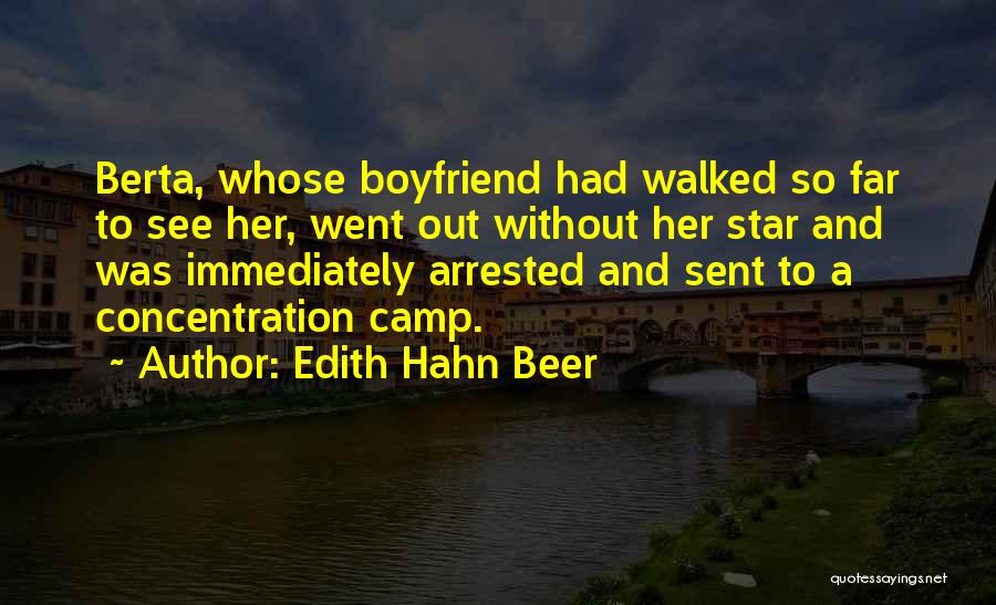 Edith Hahn Beer Quotes: Berta, Whose Boyfriend Had Walked So Far To See Her, Went Out Without Her Star And Was Immediately Arrested And