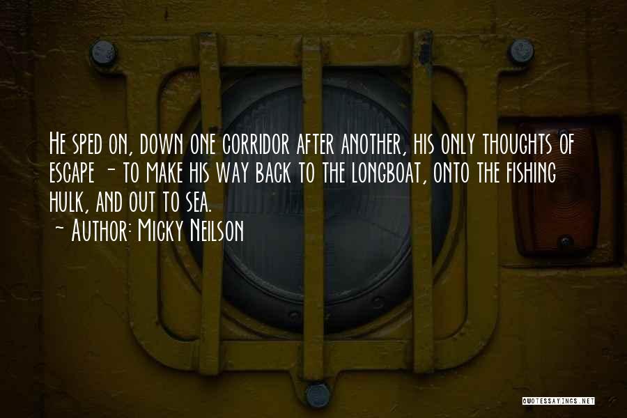 Micky Neilson Quotes: He Sped On, Down One Corridor After Another, His Only Thoughts Of Escape - To Make His Way Back To