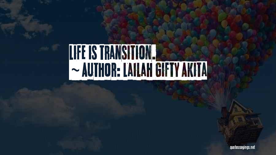 Lailah Gifty Akita Quotes: Life Is Transition.