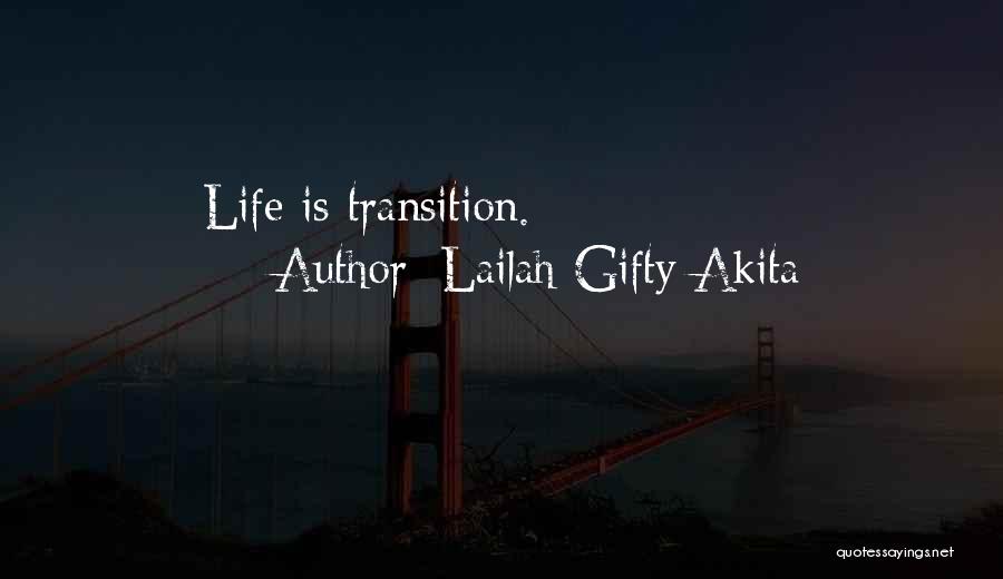 Lailah Gifty Akita Quotes: Life Is Transition.