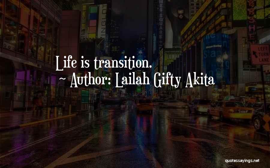 Lailah Gifty Akita Quotes: Life Is Transition.