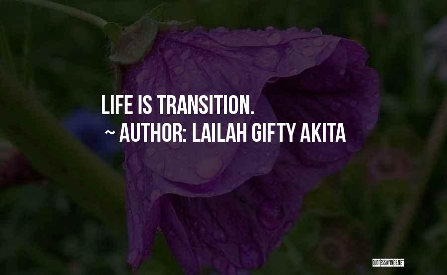 Lailah Gifty Akita Quotes: Life Is Transition.