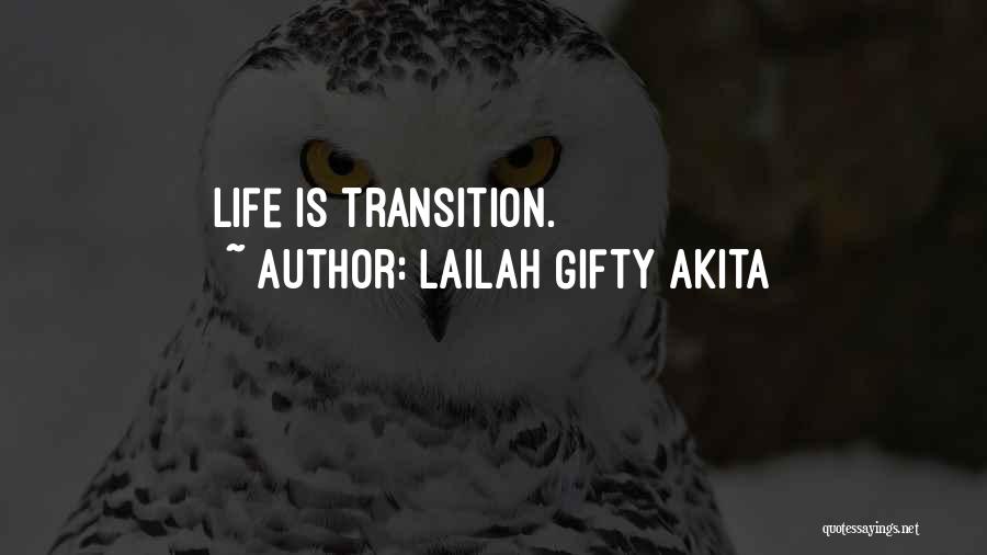 Lailah Gifty Akita Quotes: Life Is Transition.