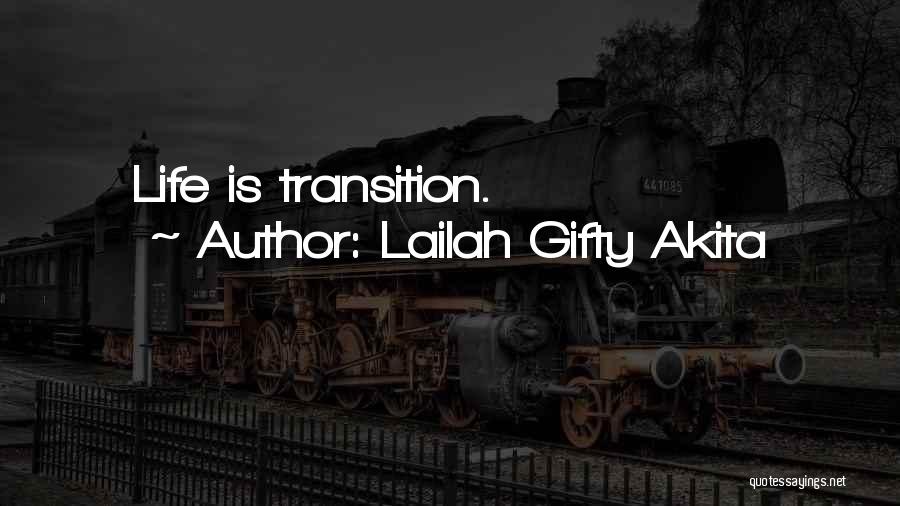 Lailah Gifty Akita Quotes: Life Is Transition.