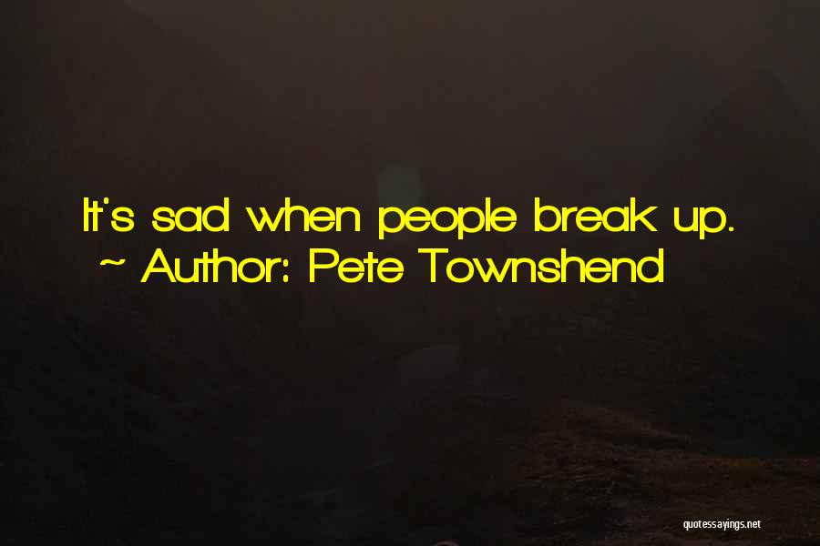 Pete Townshend Quotes: It's Sad When People Break Up.